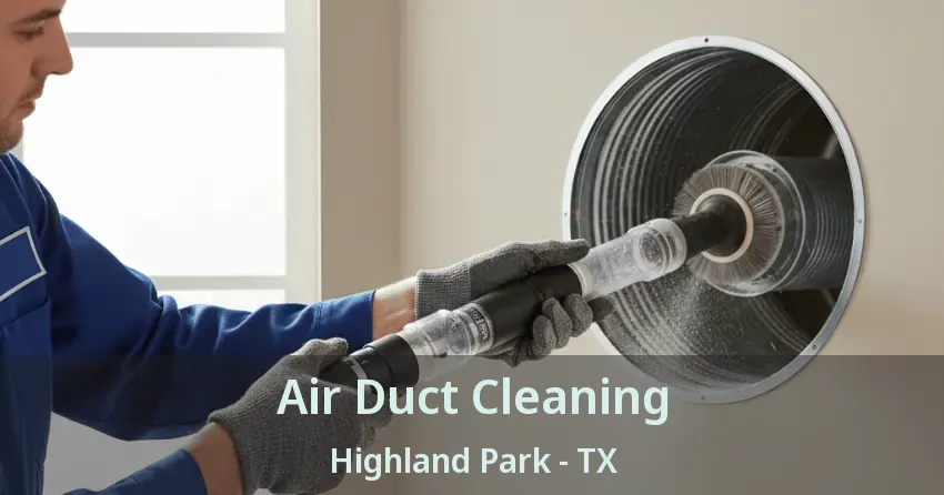 Air Duct Cleaning Highland Park - TX Air Duct Cleaning Highland Park - TX